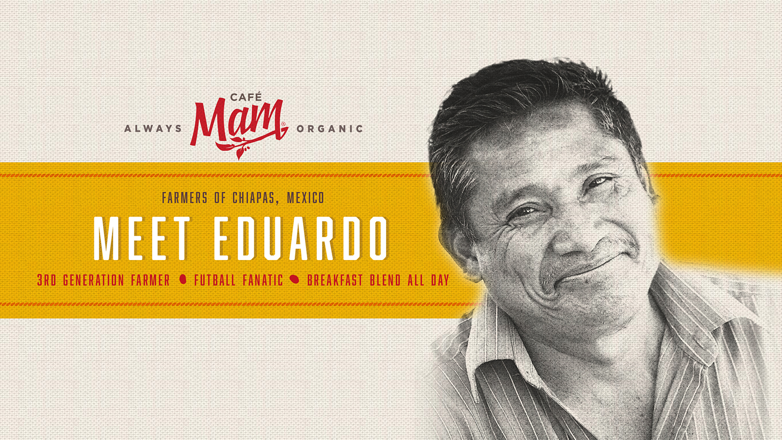 Cafe Mam banner "Meet Eduardo," smiling farmer from Chiapas, Mexico, always organic coffee