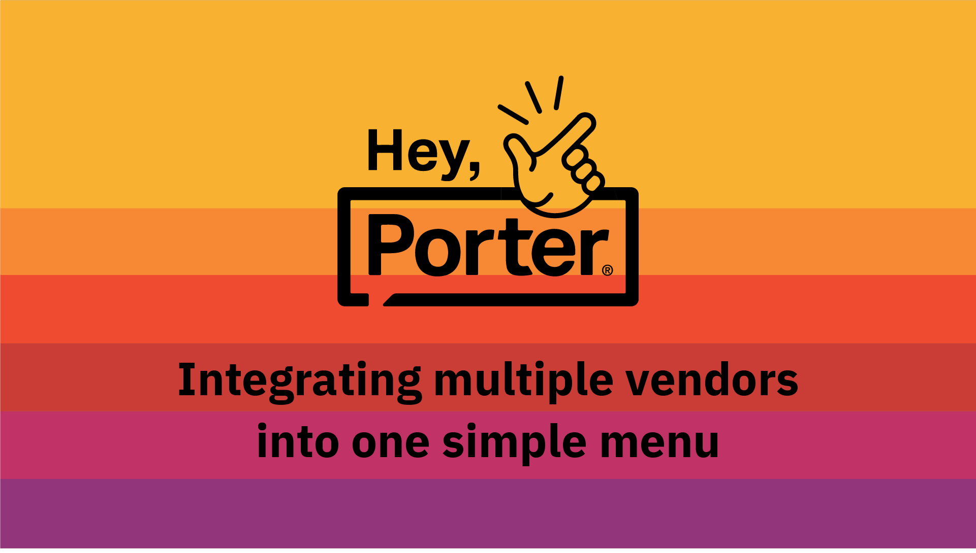 Hey, Porter brand graphic with snapping-fingers icon and Integrating multiple vendors into one simple menu
