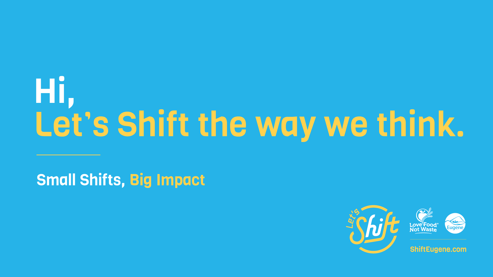 Blue slide reading Hi, Let's Shift the way we think, Small Shifts Big Impact, with Let's Shift logo
